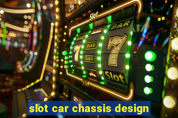 slot car chassis design